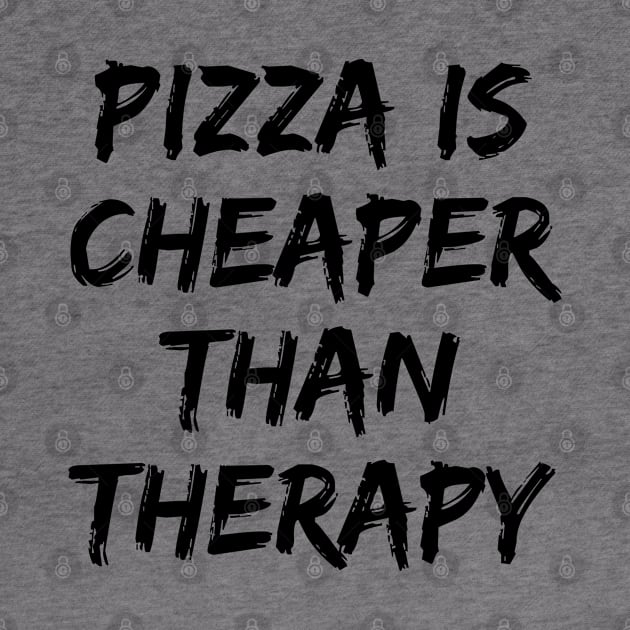 Pizza Is Cheaper Than Therapy. Funny Sarcastic Saying by That Cheeky Tee